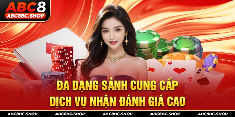 Đa dạng sảnh cung cấp dịch vụ nhận đánh giá cao