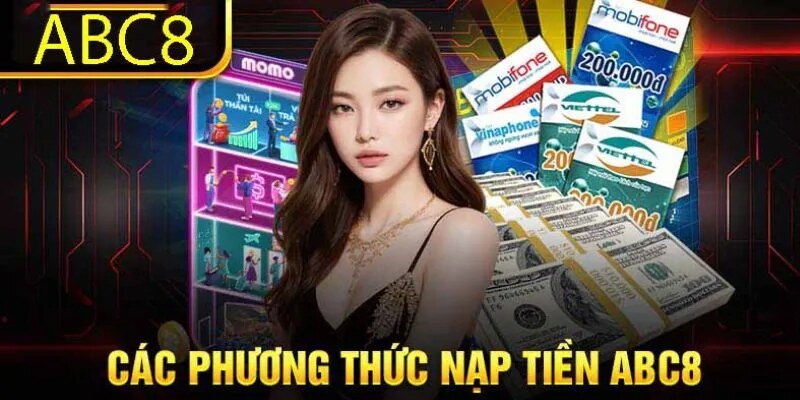 Hé lộ những phương thức nạp tiền ABC8 cực kỳ đơn giản và nhanh chóng