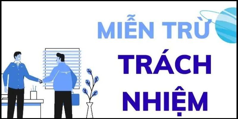 Quy định miễn trừ trách nhiệm giúp người chơi yên tâm khi cược